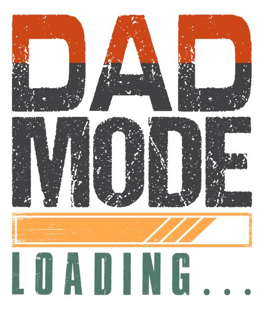 Dad Mode Loading Design - DTF Ready To Press - Heat Press Transfer