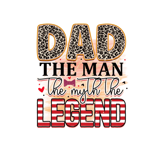 Dad The Man The Myth The Legend Design - DTF Ready To Press - Heat Press Transfer