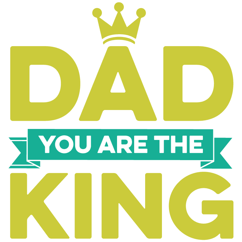 Dad You Are The King Design - DTF Ready To Press - Heat Press Transfer