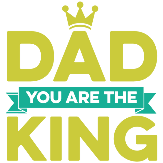 Dad You Are The King Design - DTF Ready To Press - Heat Press Transfer