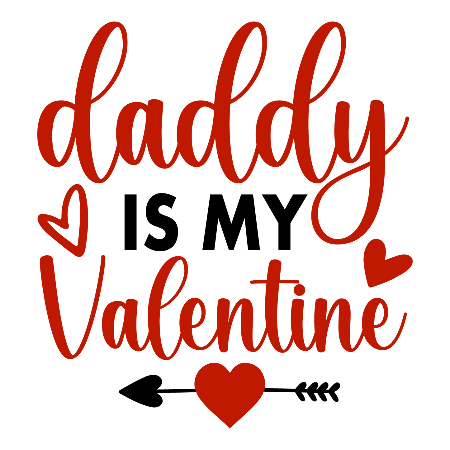 Daddy Is My Valentine Love Design - DTF Ready To Press - Heat Press Transfer
