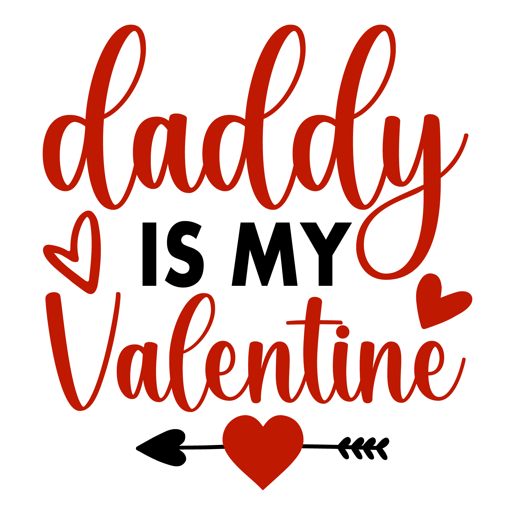 Daddy Is My Valentine Love Design - DTF Ready To Press - Heat Press Transfer