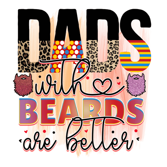 Dads With Beards Are Better Design - DTF Ready To Press - Heat Press Transfer