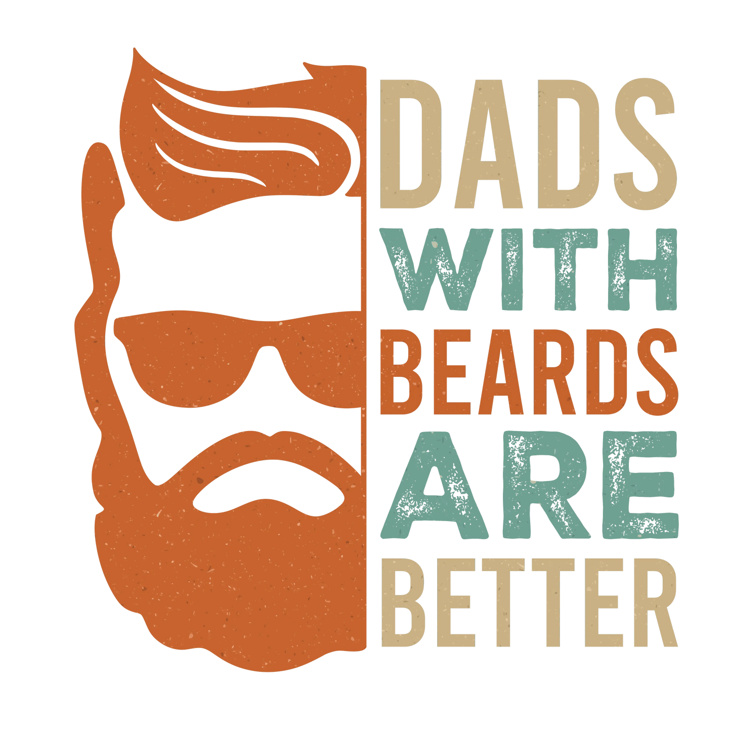 Dads With Beards Are Better Design - DTF Ready To Press - Heat Press Transfer