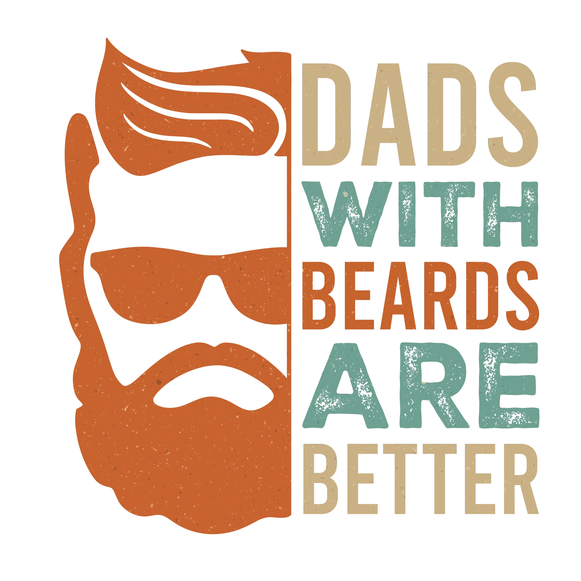 Dads With Beards Are Better Design - DTF Ready To Press - Heat Press Transfer