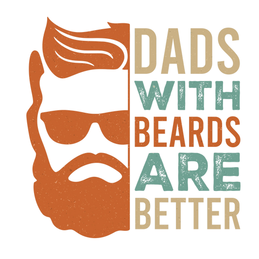 Dads With Beards Are Better Design - DTF Ready To Press - Heat Press Transfer