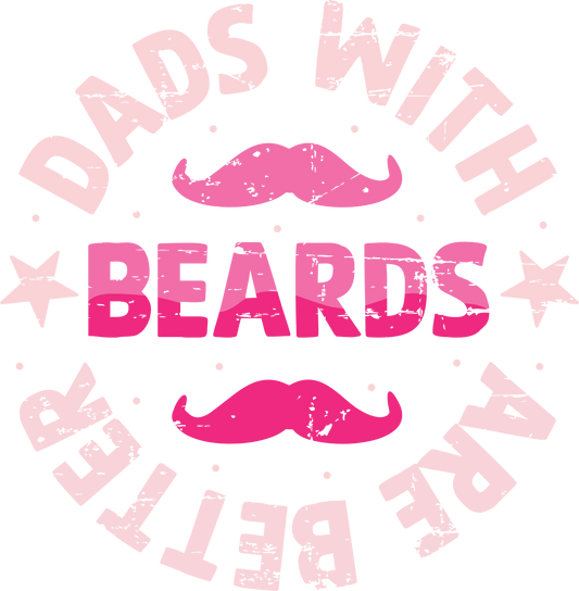 Dads With Beards Are Better Design - DTF Ready To Press - Heat Press Transfer
