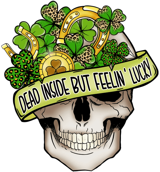 Dead Inside But Feelin' Lucky Saint Patty's Design - DTF Ready To Press - Heat Press Transfer
