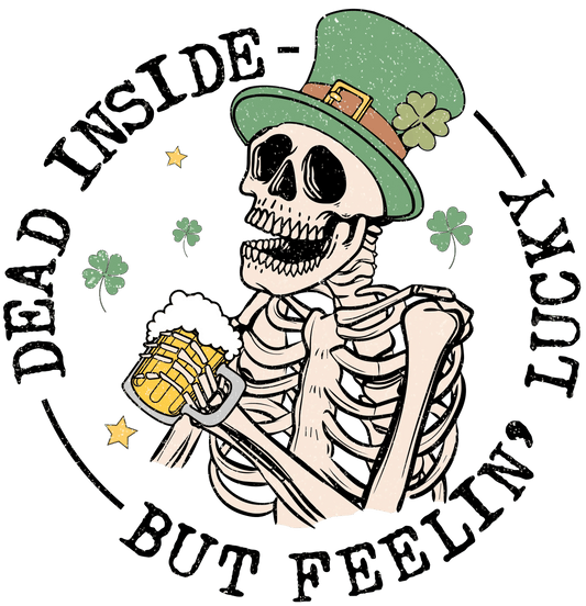 Dead Inside But Feeling Lucky St.Patrick鈥檚 Day Design - DTF Ready To Press - Heat Press Transfer