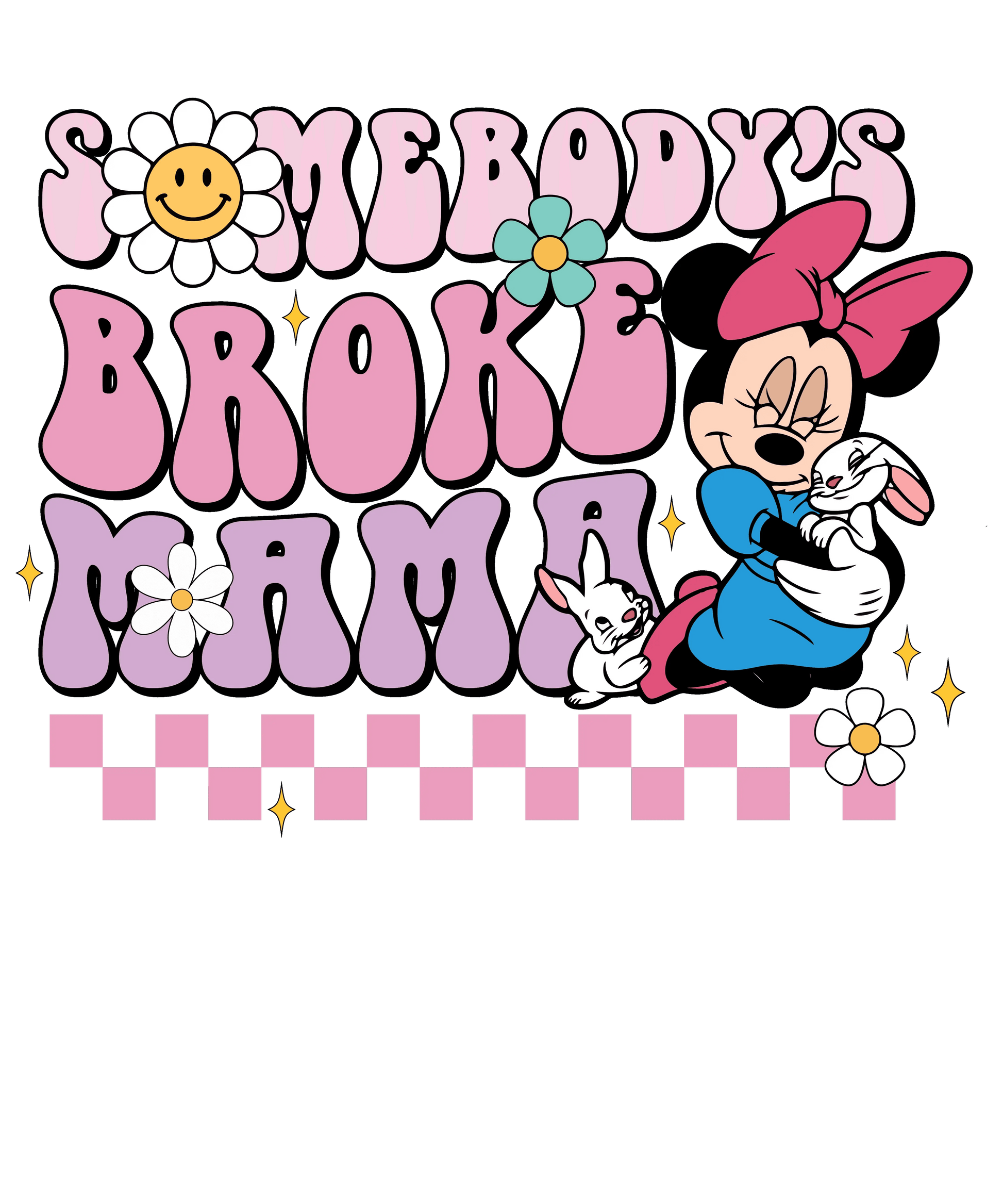 Disney Minnie Somebody's Broke Mama Design - DTF Ready To Press - Heat Press Transfer