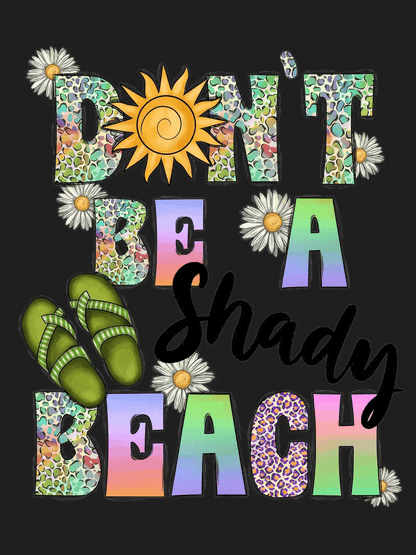 Don't Be A Beach - DTF Ready to Press - Heat Press Transfer