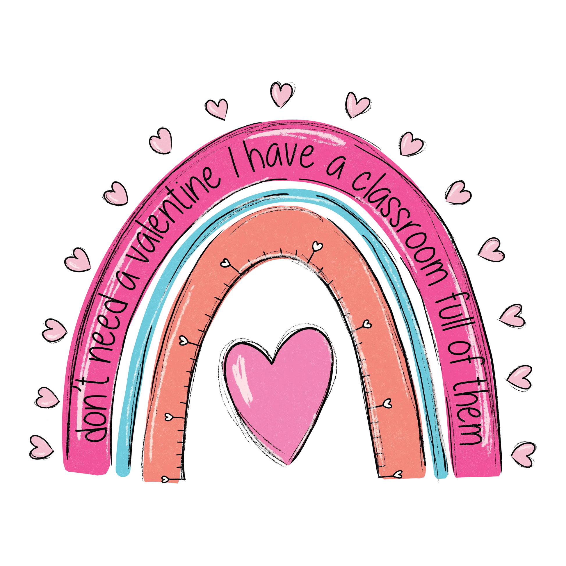 Don't Need A Valentine I Have A Classroom Full Of Them Teacher Day Design - DTF Ready To Press - Heat Press Transfer