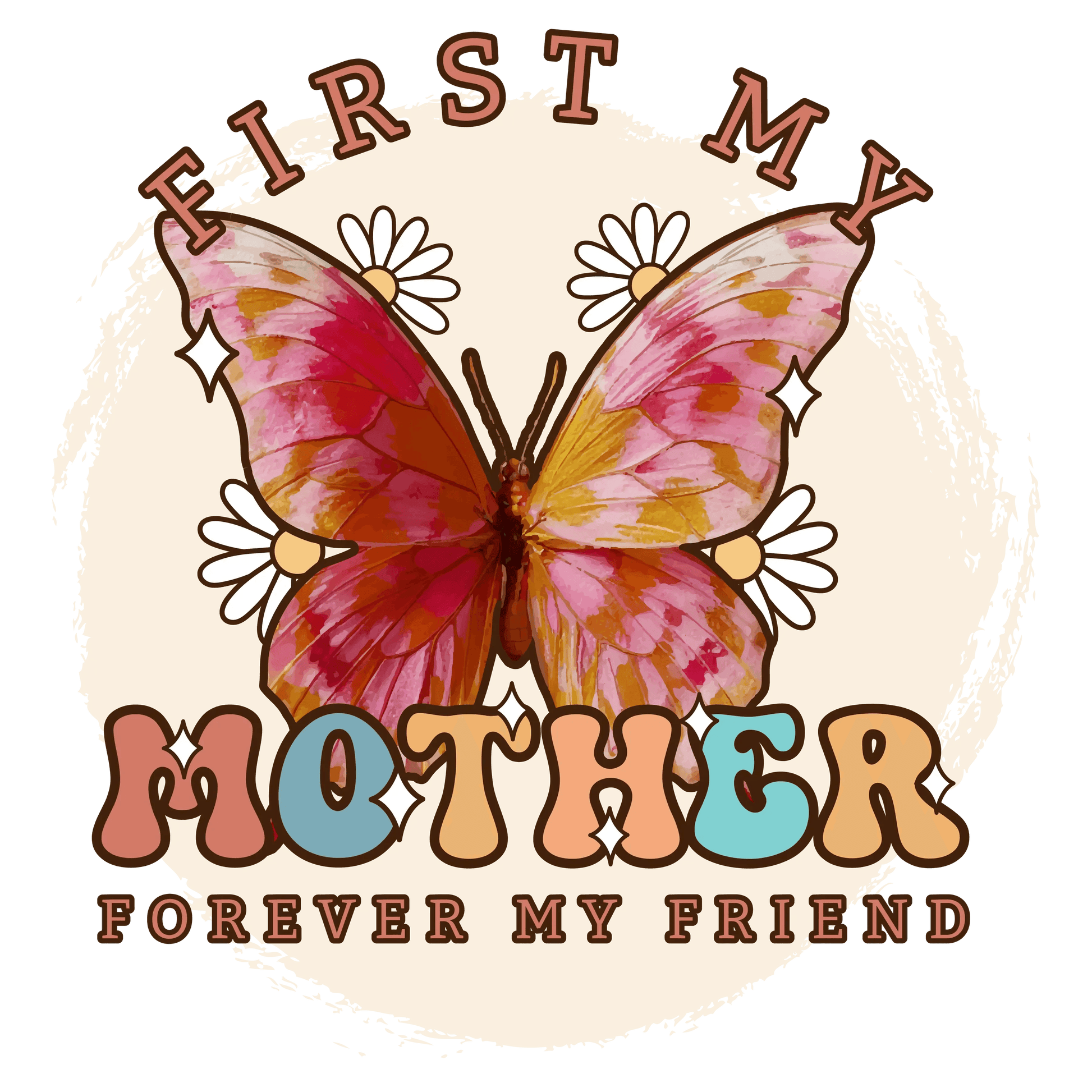 First My Mother Forever My Friend Design - DTF Ready To Press - Heat Press Transfer