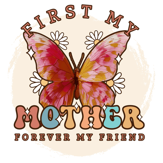 First My Mother Forever My Friend Design - DTF Ready To Press - Heat Press Transfer
