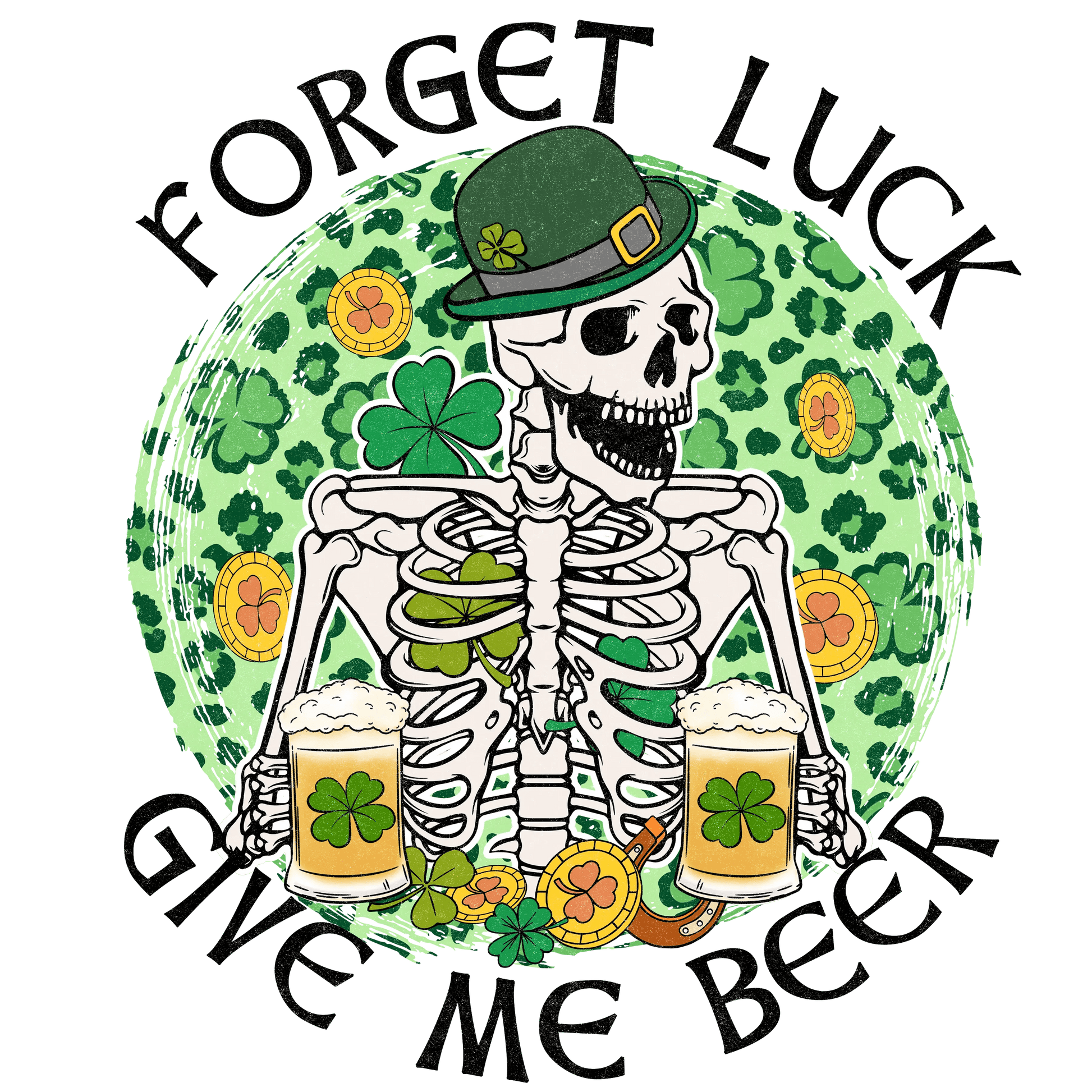 Forget Luck Give Me Beer Saint Patrick's Day Design - DTF Ready To Press - Heat Press Transfer