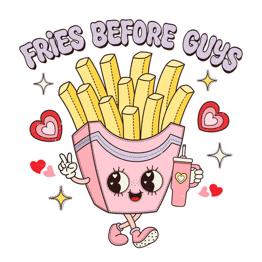 Fries Before Guys Valentine's Day Design - DTF Ready To Press - Heat Press Transfer