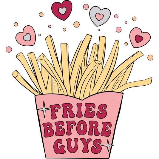 Fries Before Guys Valentine's Day Design - DTF Ready To Press - Heat Press Transfer