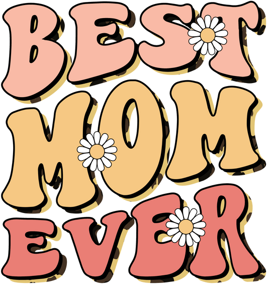 Funny Best Mom Ever Design - DTF Ready To Press - Heat Press Transfer
