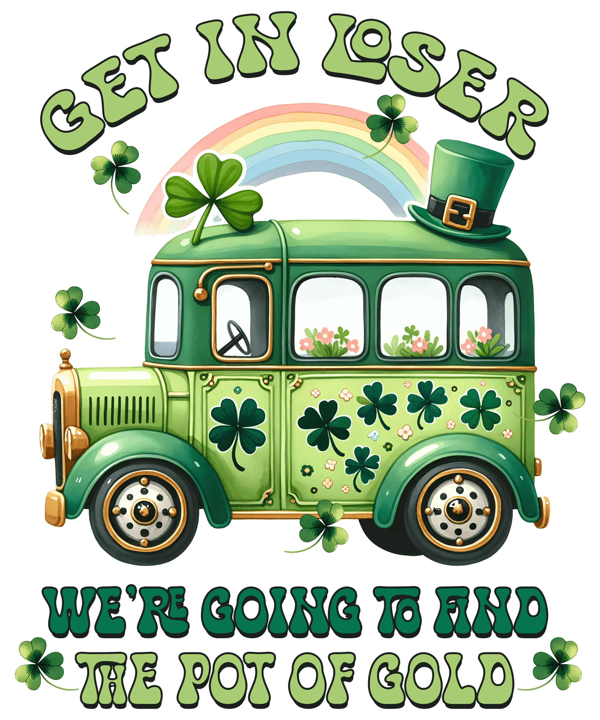 Get in Loser St Patrick's Day Design - DTF Ready To Press - Heat Press Transfer