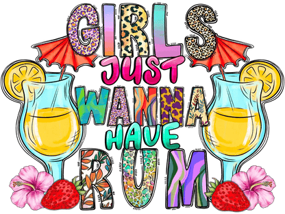 Girls Just Wanna Have Rum - DTF Ready to Press - Heat Press Transfer