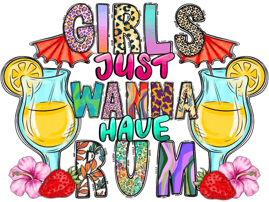 Girls Just Wanna Have Rum - DTF Ready to Press - Heat Press Transfer