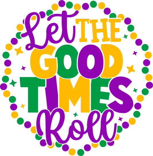 Good Times Roll - DTF Ready to Press - Heat Press Transfer