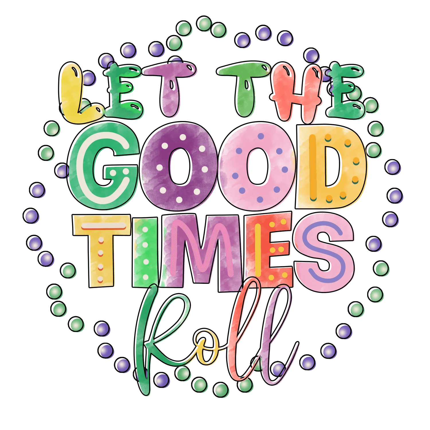 Good Times Roll - DTF Ready to Press - Heat Press Transfer