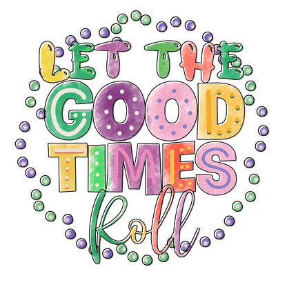 Good Times Roll - DTF Ready to Press - Heat Press Transfer