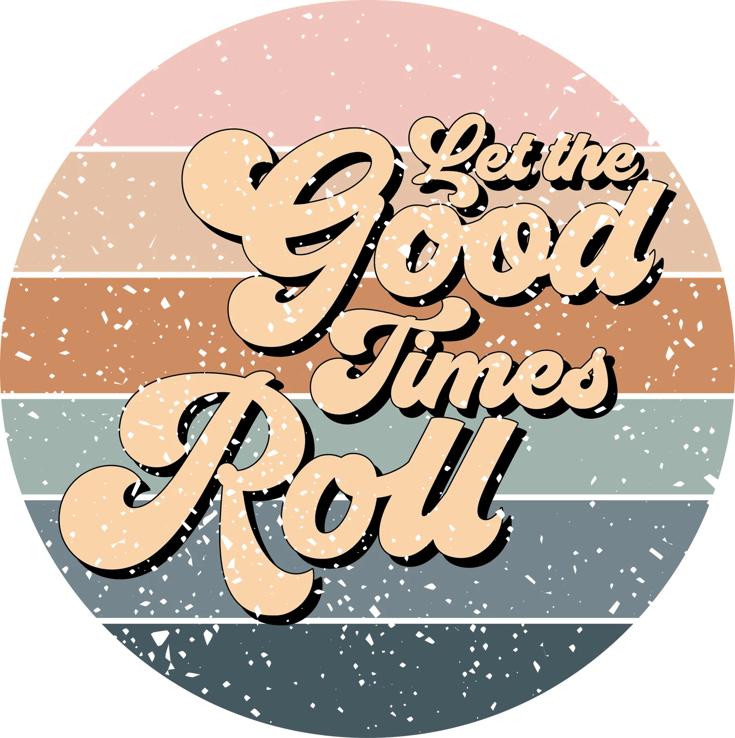 Good Times Roll - DTF Ready to Press - Heat Press Transfer