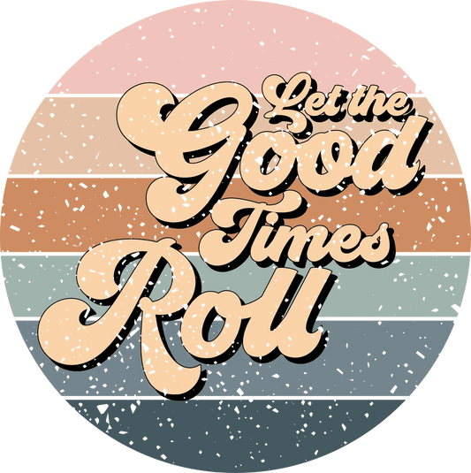 Good Times Roll - DTF Ready to Press - Heat Press Transfer