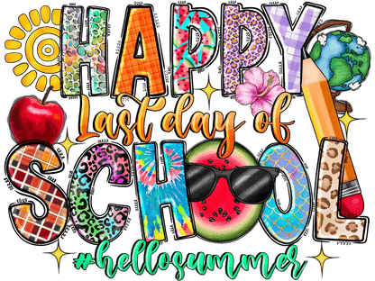 Happy Last Day of School - DTF Ready to Press - Heat Press Transfer