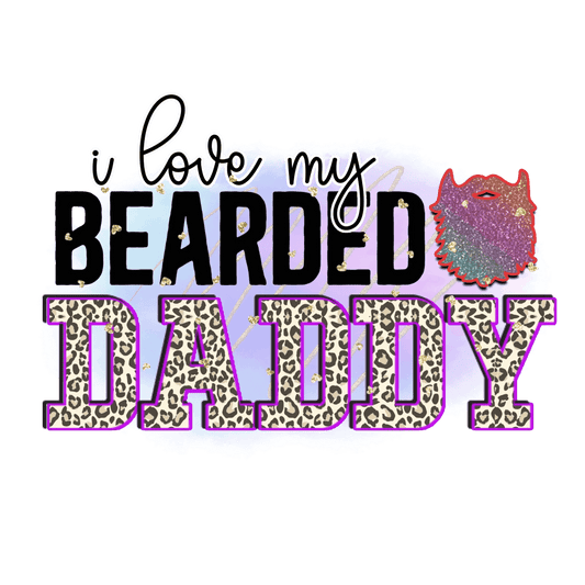 I Love My Bearded Daddy Design - DTF Ready To Press - Heat Press Transfer
