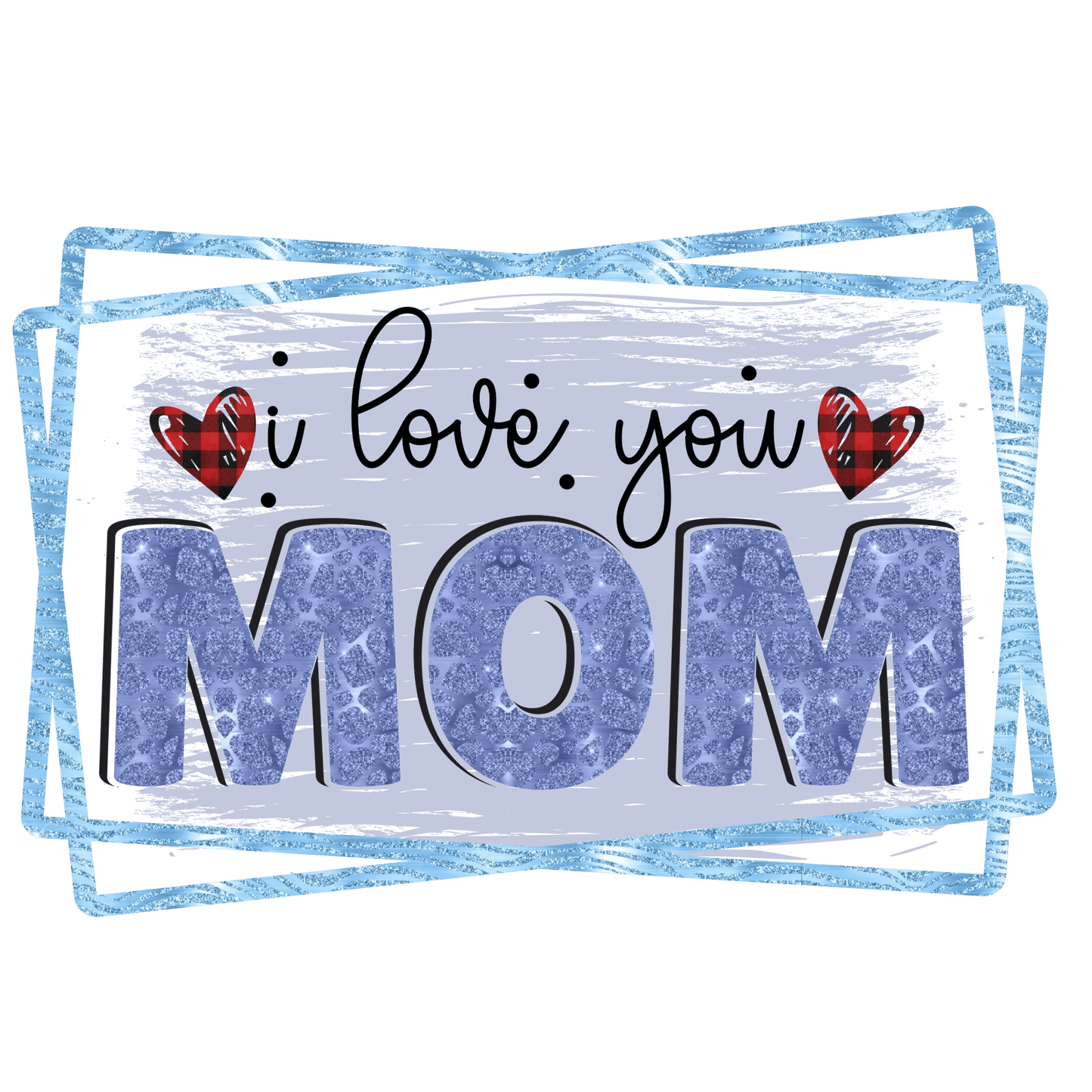 I Love You Mom Design - DTF Ready To Press - Heat Press Transfer
