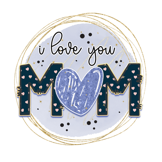 I Love You Mom Design - DTF Ready To Press - Heat Press Transfer
