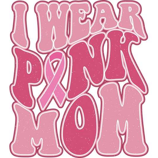 I Wear Pink Mom Design - DTF Ready To Press - Heat Press Transfer