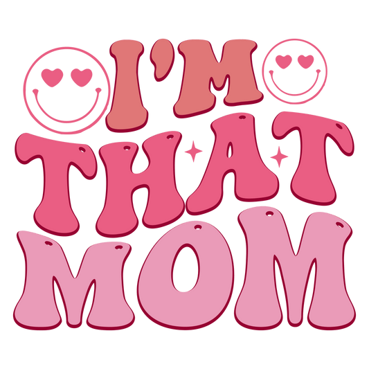 I'm That Mom Design - DTF Ready To Press - Heat Press Transfer