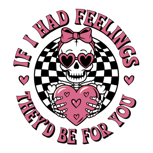 If I Had Feelings They'd Be For You | DTF Center - Heat Press Transfer