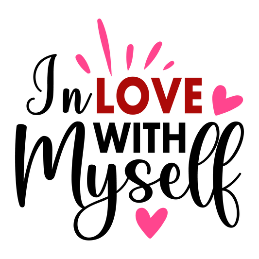 In Love With Myself Valentine's Day Design - DTF Ready To Press - Heat Press Transfer
