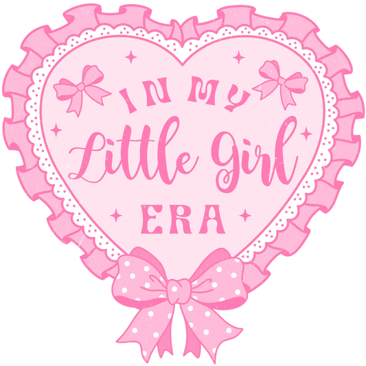 In My Little Girl Era Design - DTF Ready To Press - Heat Press Transfer