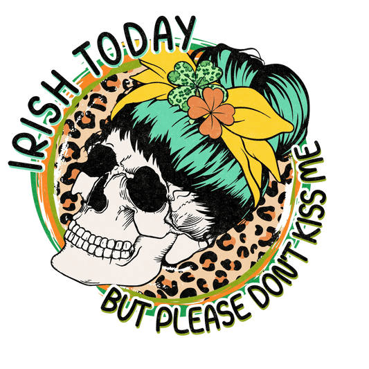Irish Today But Please Don't Kiss Me Saint Patrick's Day Design - DTF Ready To Press - Heat Press Transfer