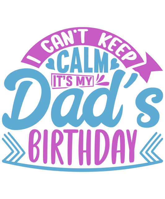 It's My Dad's Birthday Design - DTF Ready To Press - Heat Press Transfer