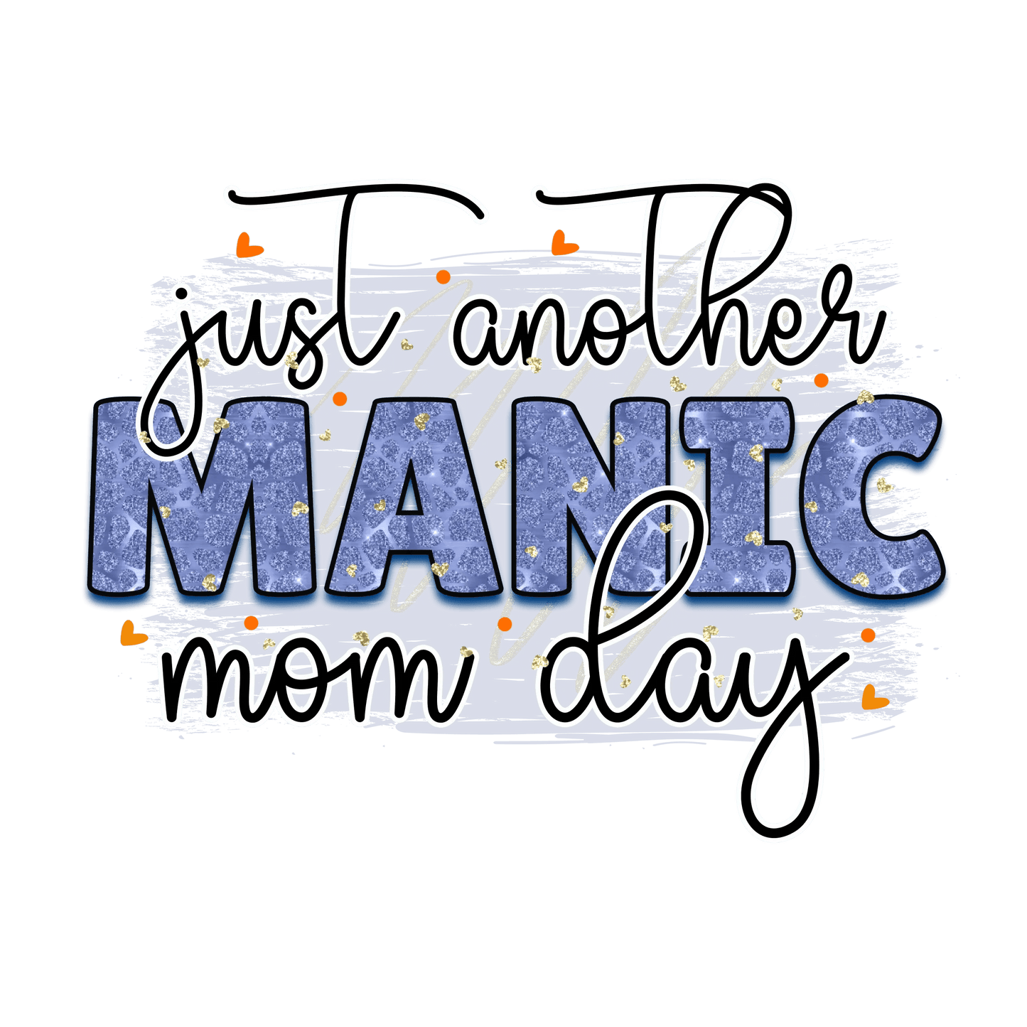 Just Another Manic Mom Day Design - DTF Ready To Press - Heat Press Transfer
