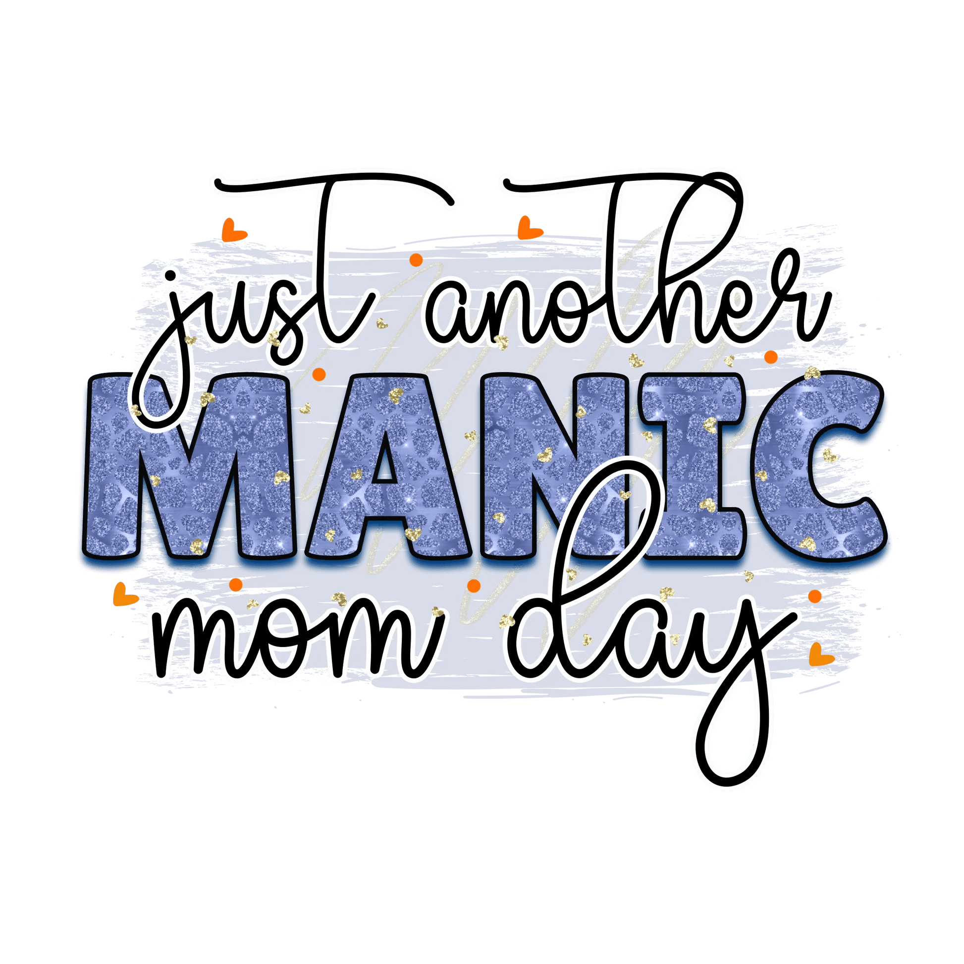 Just Another Manic Mom Day Design - DTF Ready To Press - Heat Press Transfer