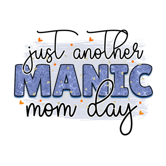 Just Another Manic Mom Day Design - DTF Ready To Press - Heat Press Transfer