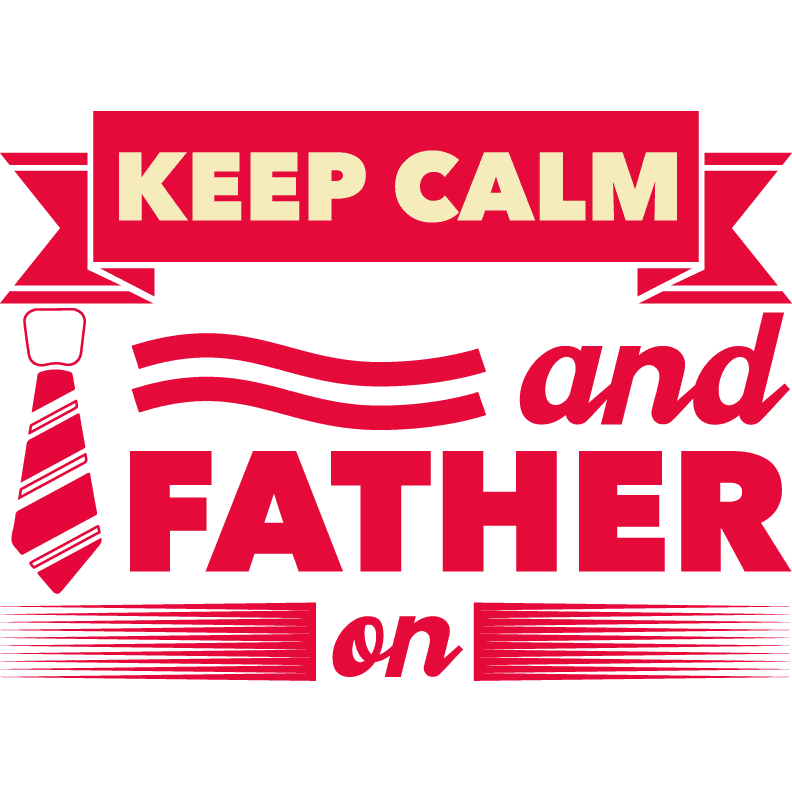 Keep Calm And Father On Design - DTF Ready To Press - Heat Press Transfer