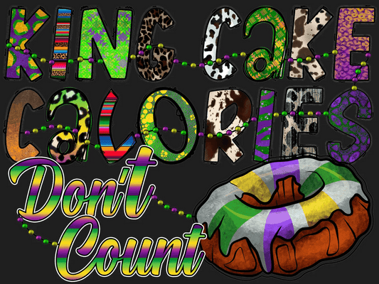 King Cake Calories - DTF Ready to Press - Heat Press Transfer
