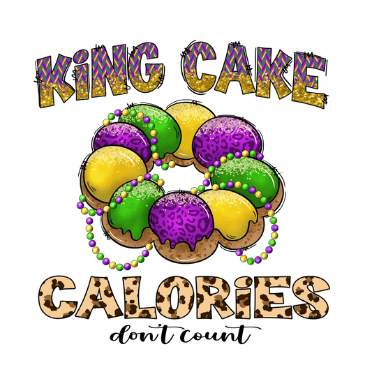 King Cake Calories - DTF Ready to Press - Heat Press Transfer