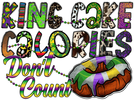 King Cake Calories - DTF Ready to Press - Heat Press Transfer
