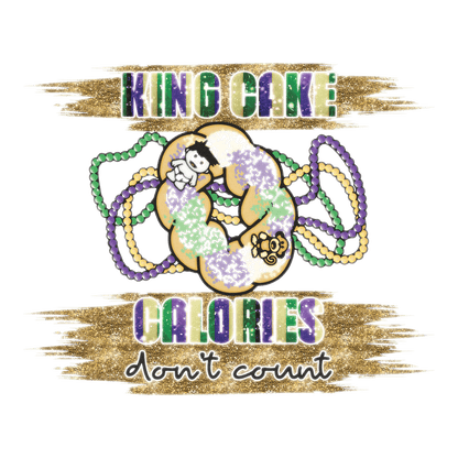 King Cake Calories - DTF Ready to Press - Heat Press Transfer