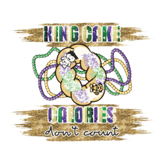 King Cake Calories - DTF Ready to Press - Heat Press Transfer